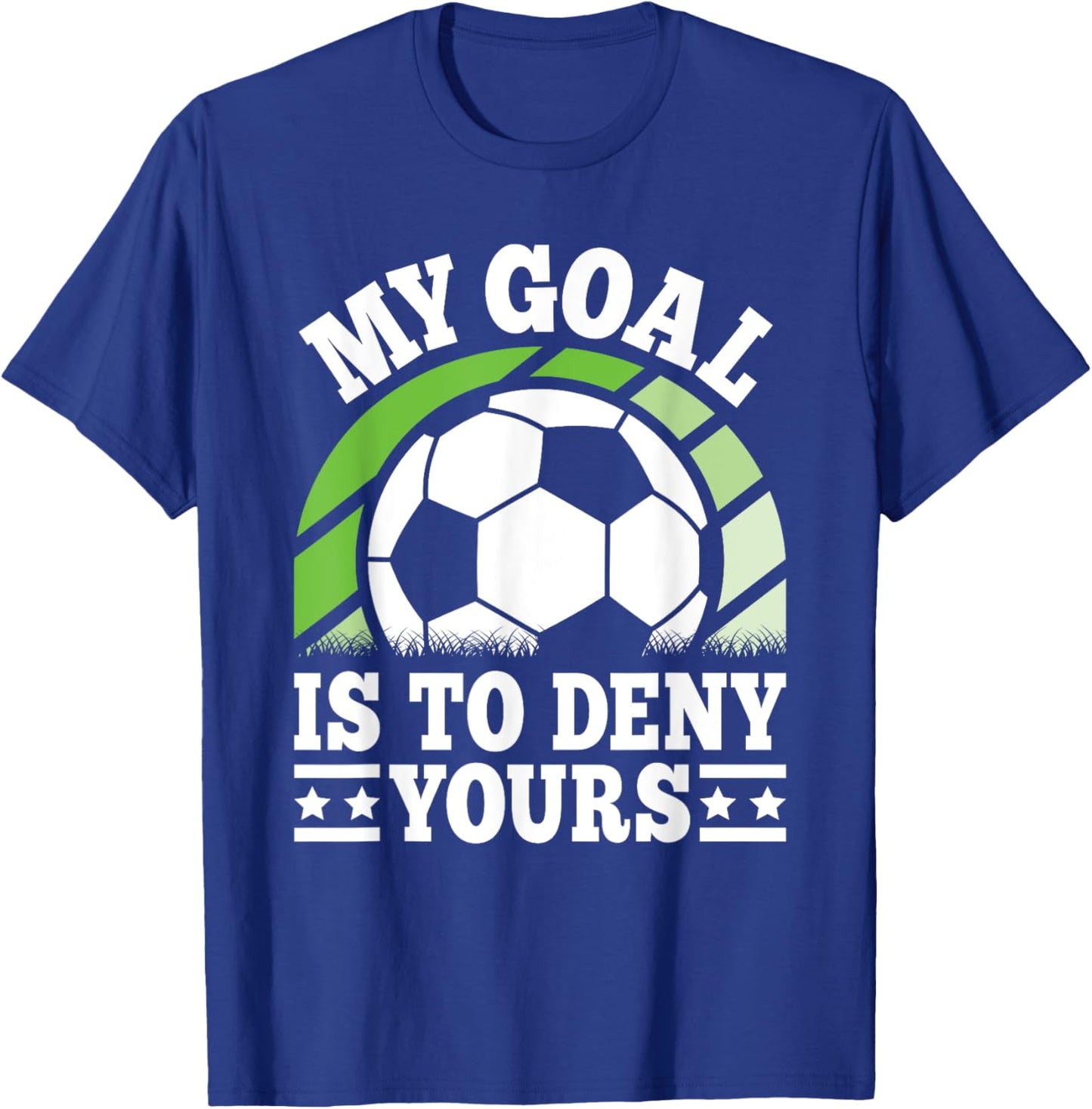My Goal Is To Deny Yours Funny Soccer Player Men Women Kids T-Shirt - T-Shirt | Royal