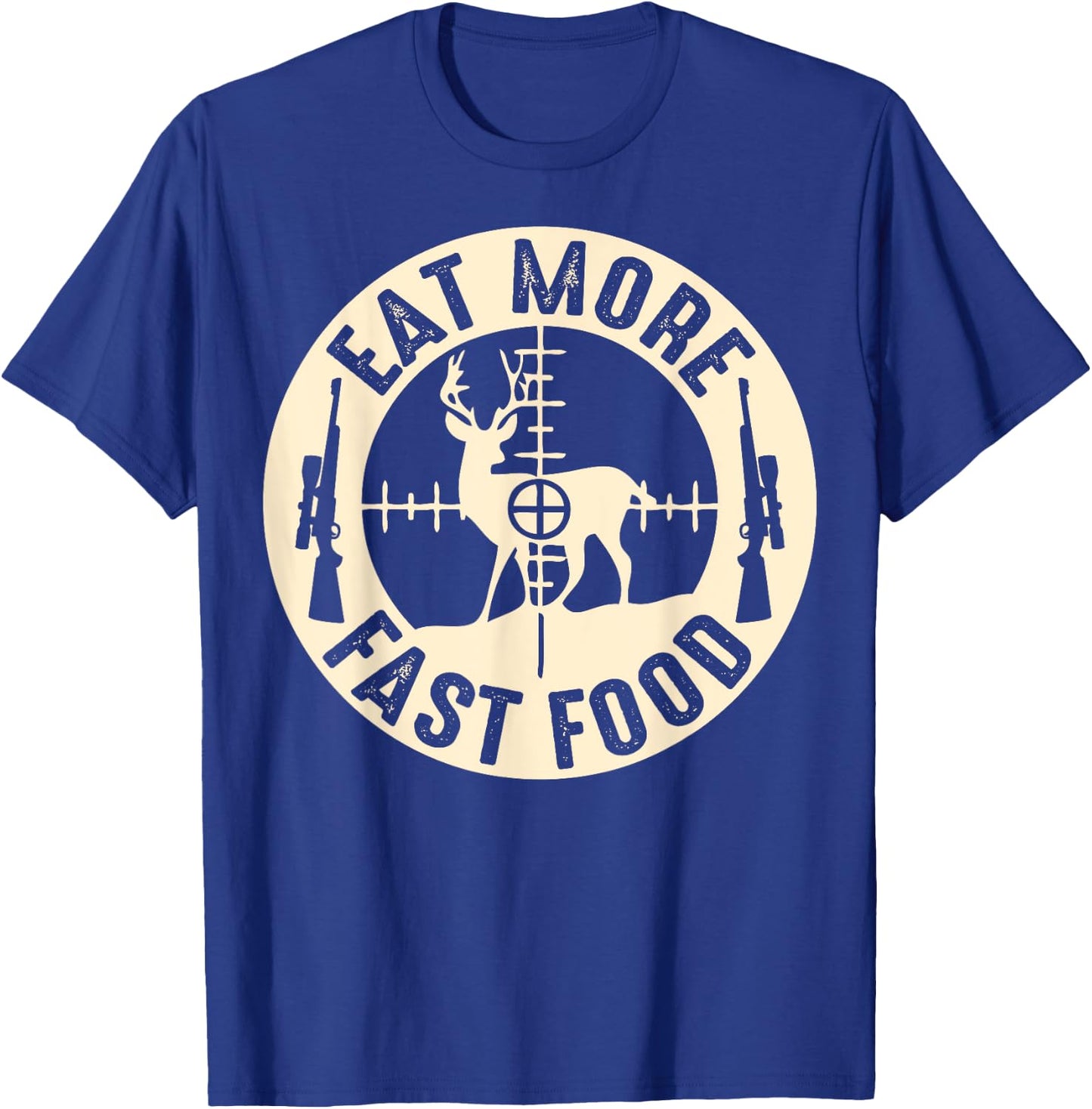 Funny Eat More Fast Food Deer Hunting, Gifts For Hunters T-Shirt - T-Shirt | Royal