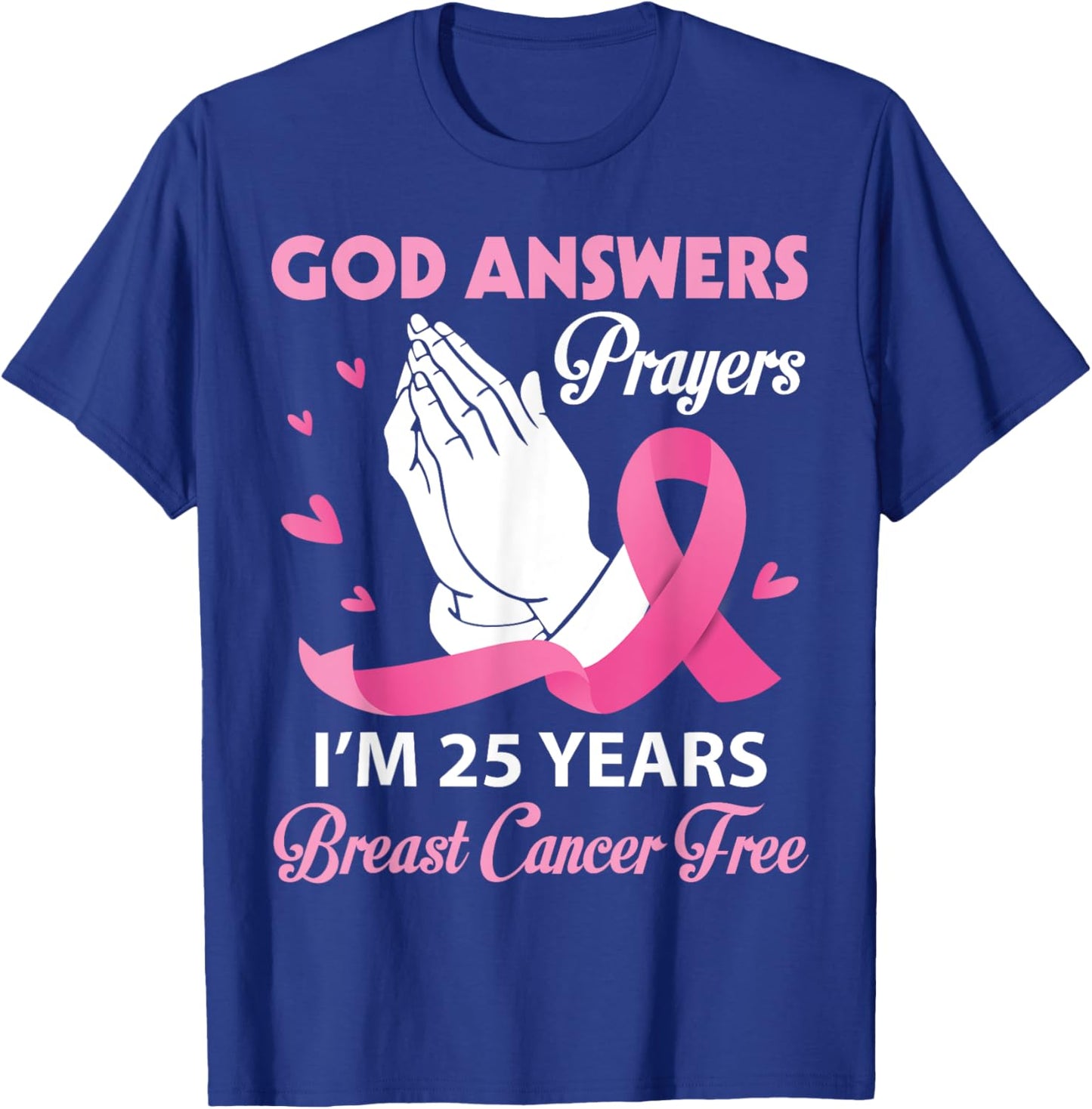 God Answers Prayers I'm 25 Years Breast Cancer Free Survivor T-Shirt - T-Shirt | Royal