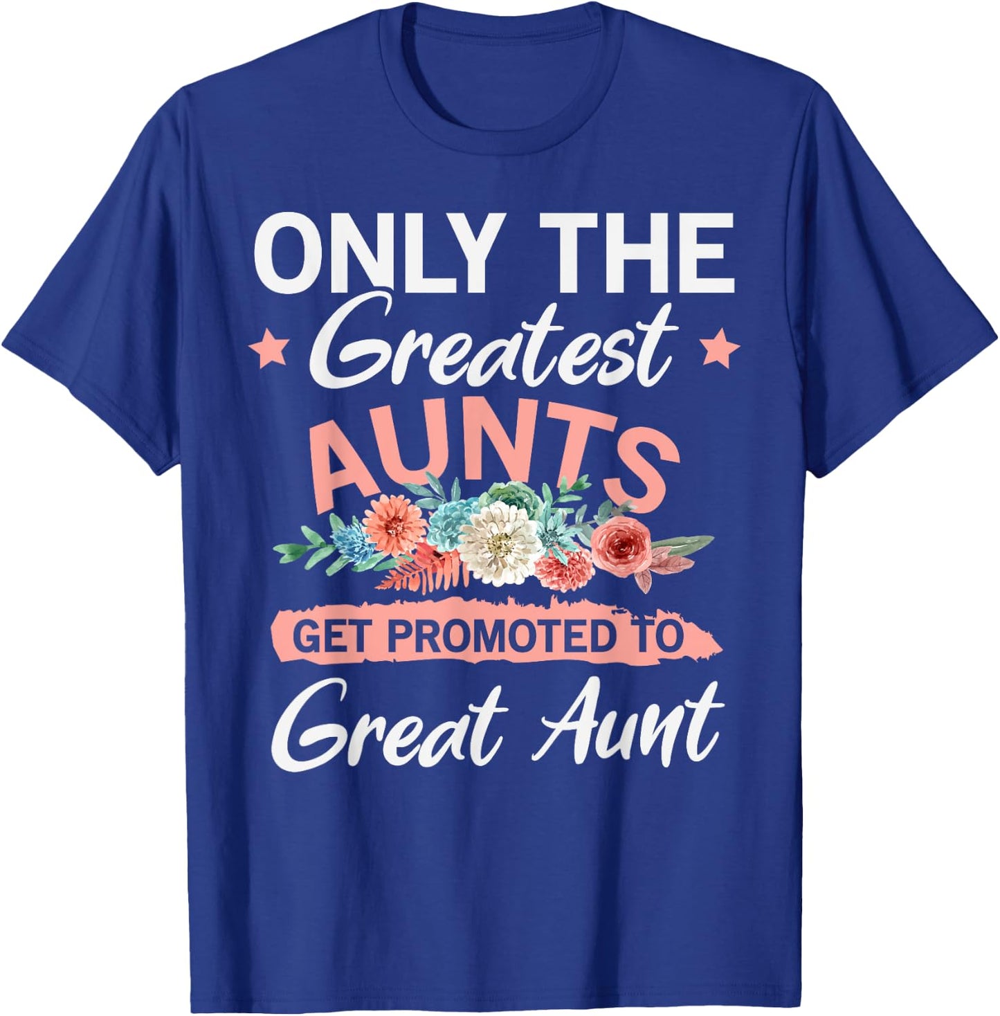 Greatest Aunts Get Promoted To Great Aunt T-Shirt - T-Shirt | Royal