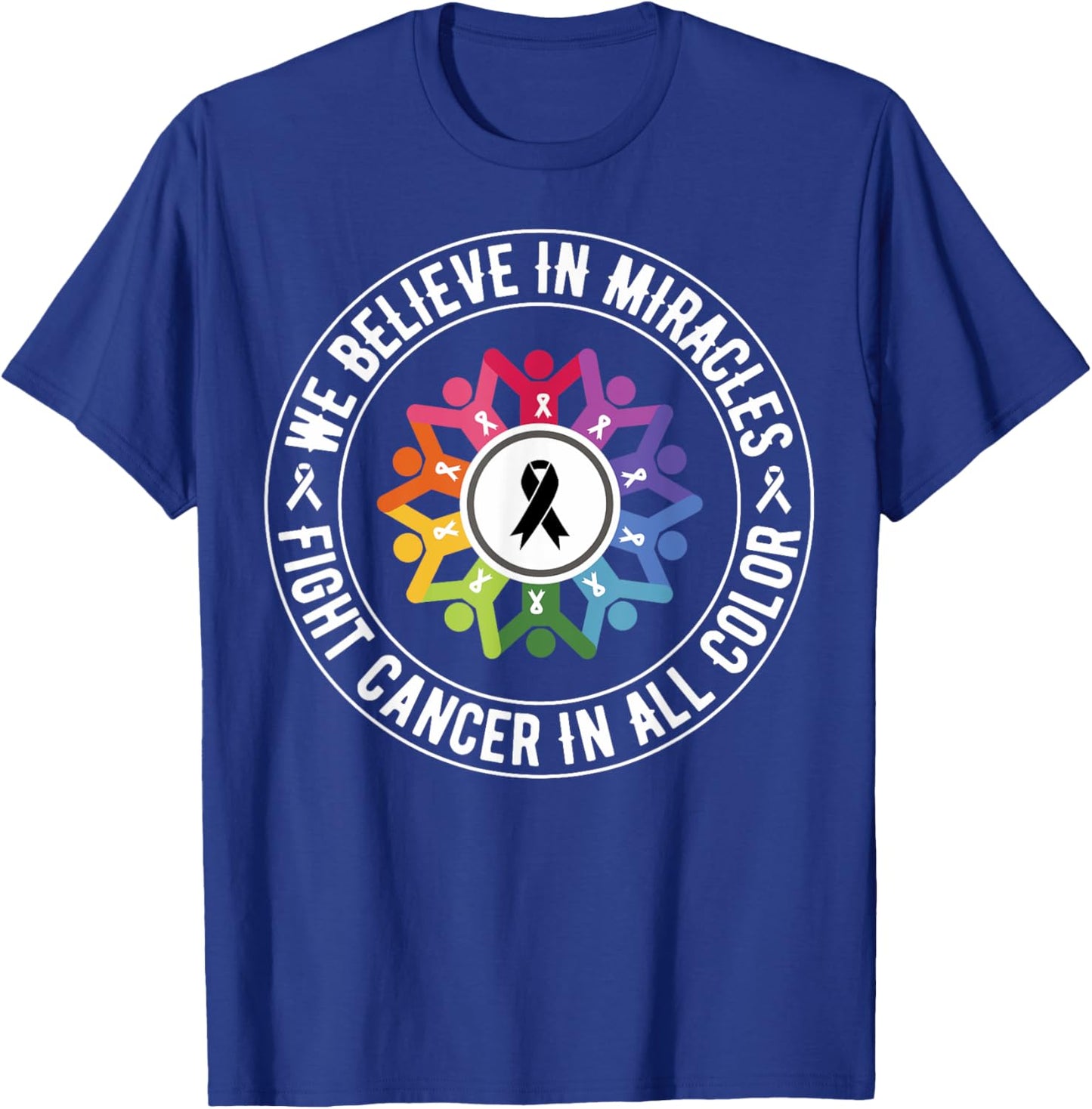 We Believe in Miracles Fight In All Color Support The Cancer T-Shirt - T-Shirt | Royal