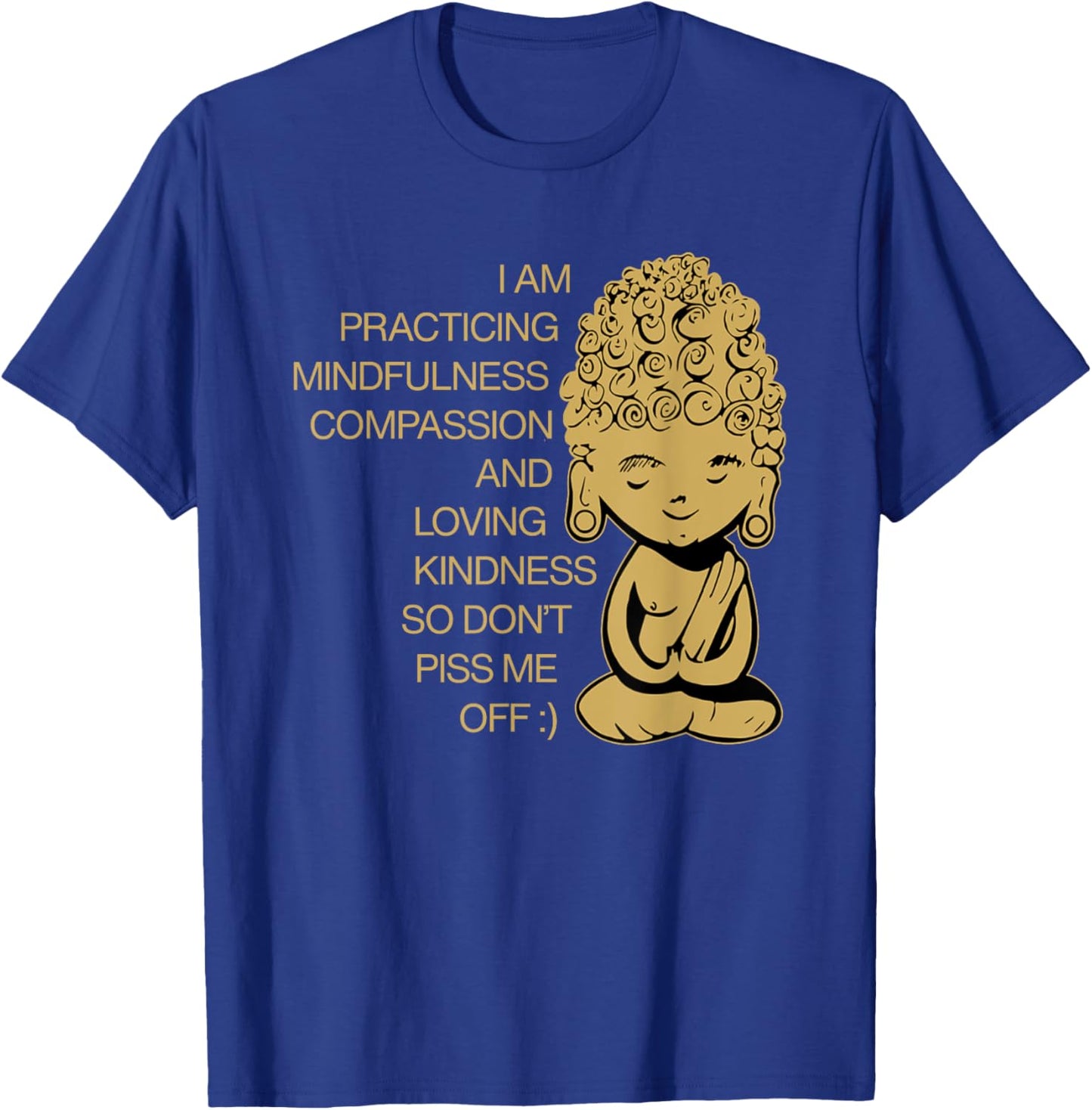 I Am Practicing Mindfulness Compassion Don't Piss Me Off T-Shirt - T-Shirt | Royal