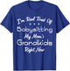 I'm Real Tired Of Babysitting My Mom's Grandkids Right Now T-Shirt - T-Shirt | Royal