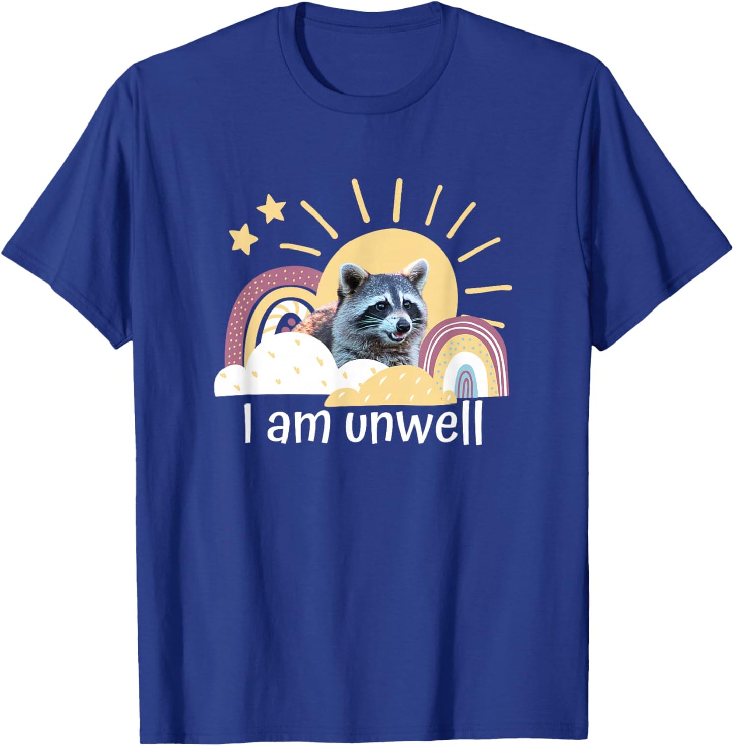 Raccoon Funny I Am Unwell Meme Mental Health Novelty Rainbow T-Shirt - T-Shirt | Royal