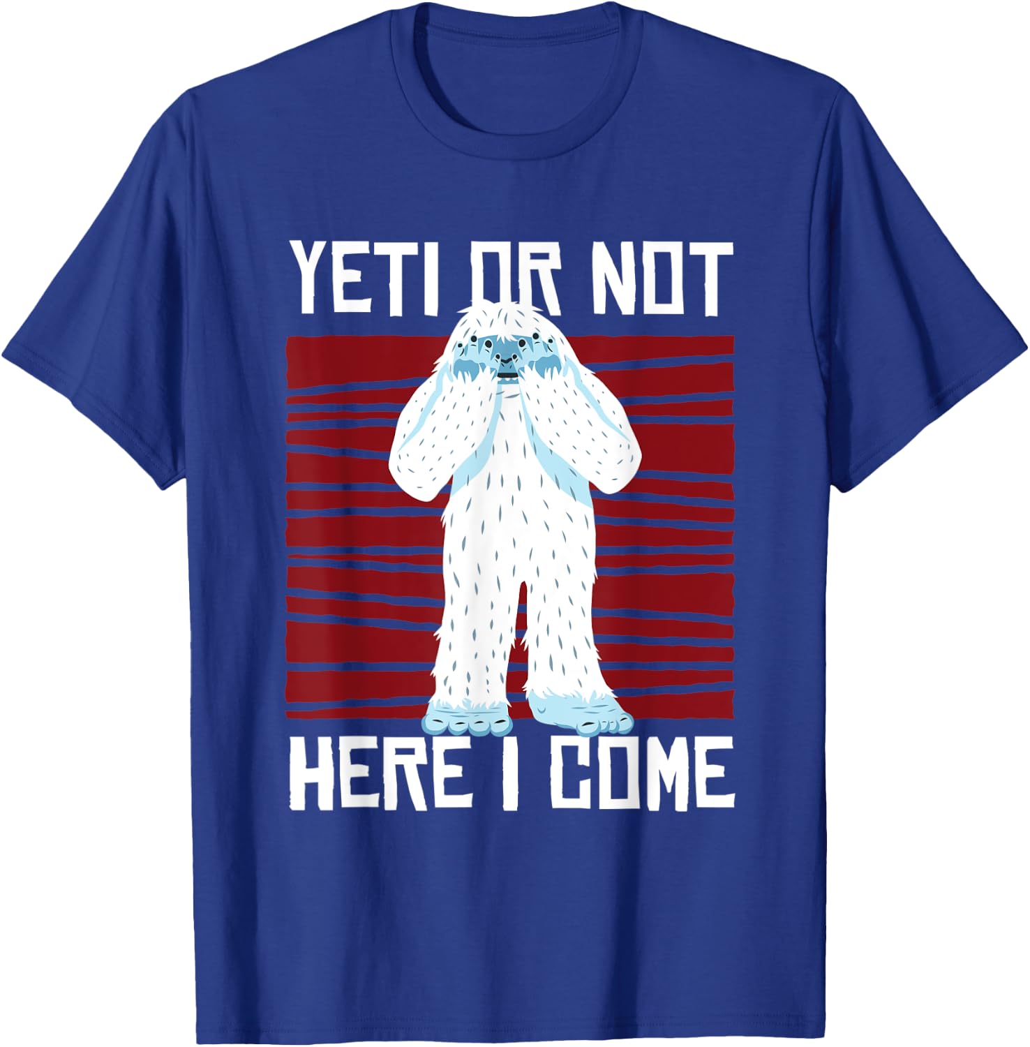 Yeti Or Not Here I Come I Bigfoot Hiking Outdoor Mountain T-Shirt - T-Shirt | Royal
