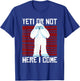 Yeti Or Not Here I Come I Bigfoot Hiking Outdoor Mountain T-Shirt - T-Shirt | Royal