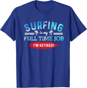 Surf Shirt Retired Surfing Full Time Surf T Shirt Retirement T-Shirt - T-Shirt | Royal