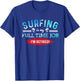 Surf Shirt Retired Surfing Full Time Surf T Shirt Retirement T-Shirt - T-Shirt | Royal