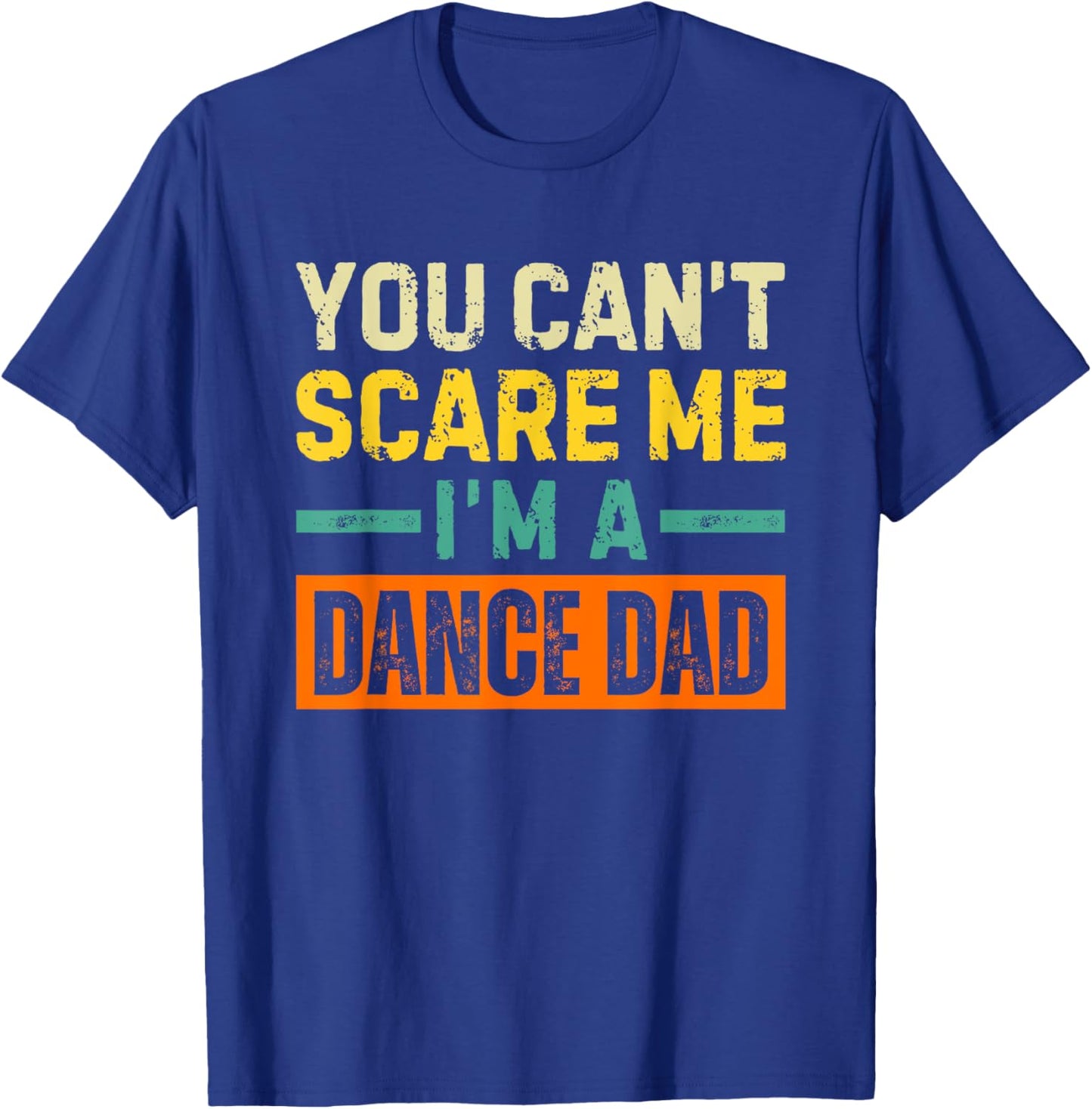 Dance Dad Halloween You Can't Scare Me T-Shirt - T-Shirt | Royal
