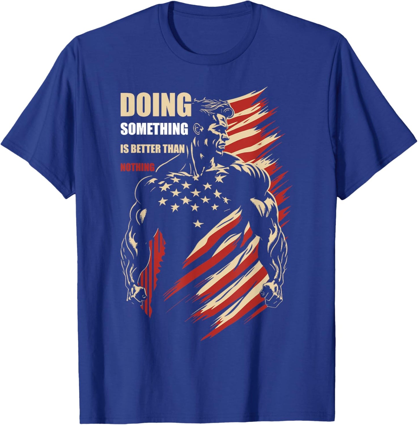 Motivational Doing Something Is Better Than Nothing T-Shirt - T-Shirt | Royal