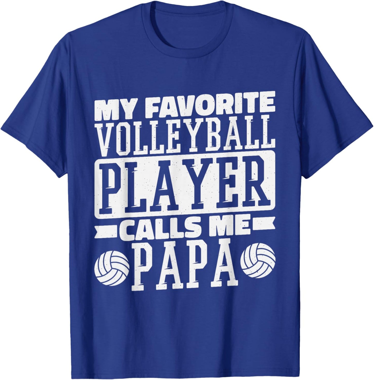 My Favorite Volleyball Player Calls Me Papa, Proud Dad T-Shirt - T-Shirt | Royal