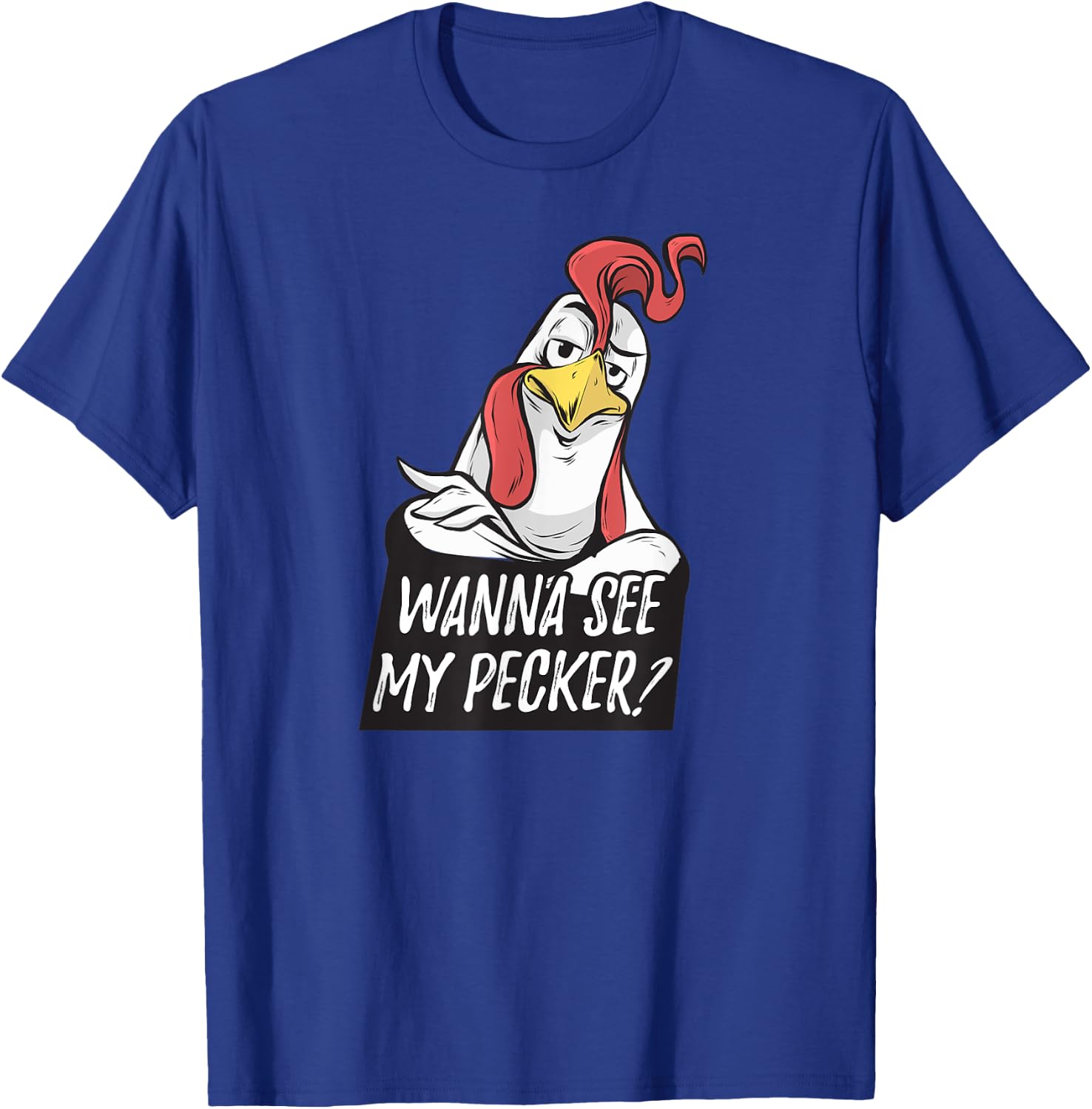 Want to see my pecker – Funny chicken farmer chicken lover T-Shirt - T-Shirt | Royal