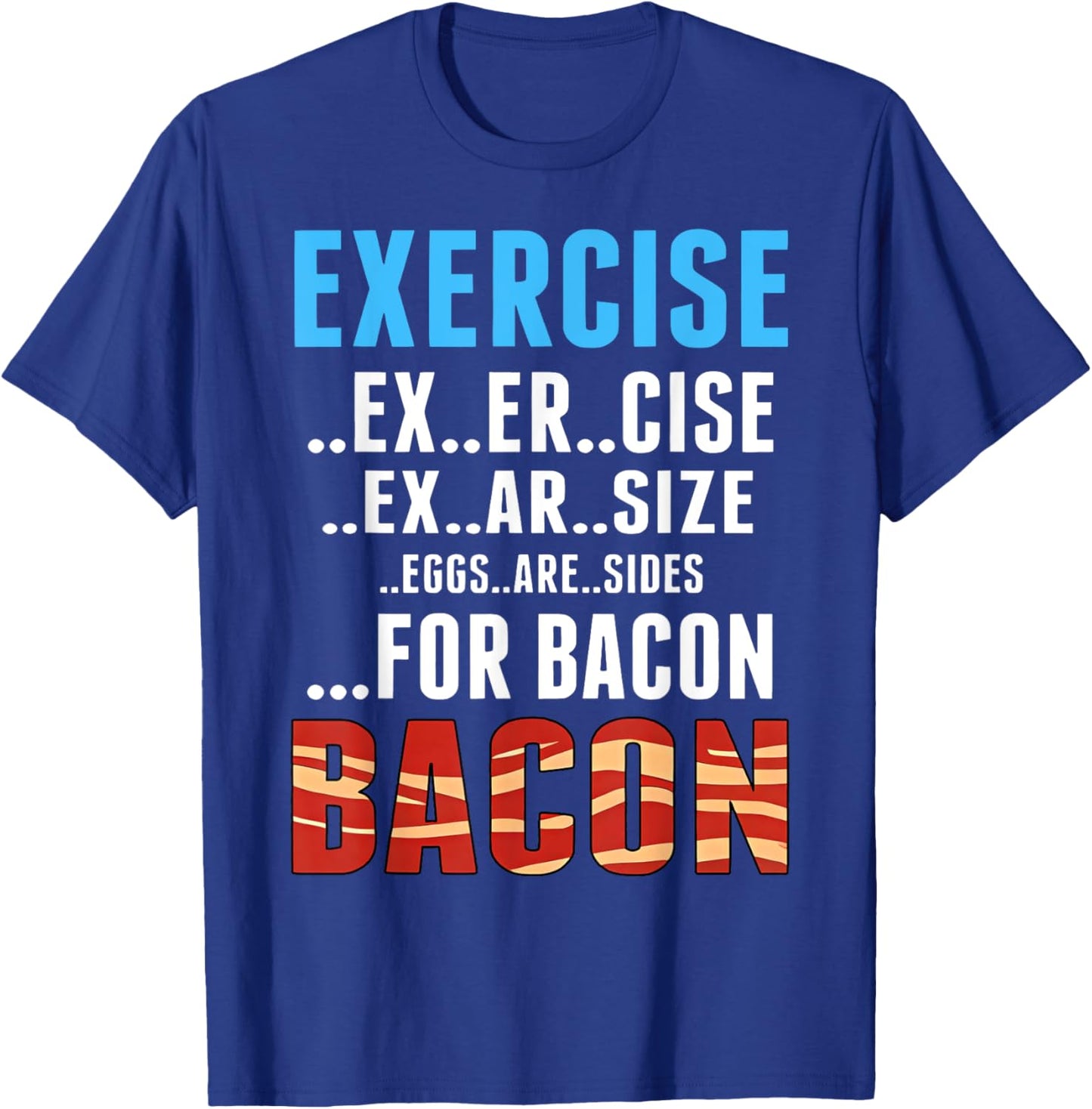 Exercise Bacon Funny Eggs Are Side For Bacon T-Shirt - T-Shirt | Royal