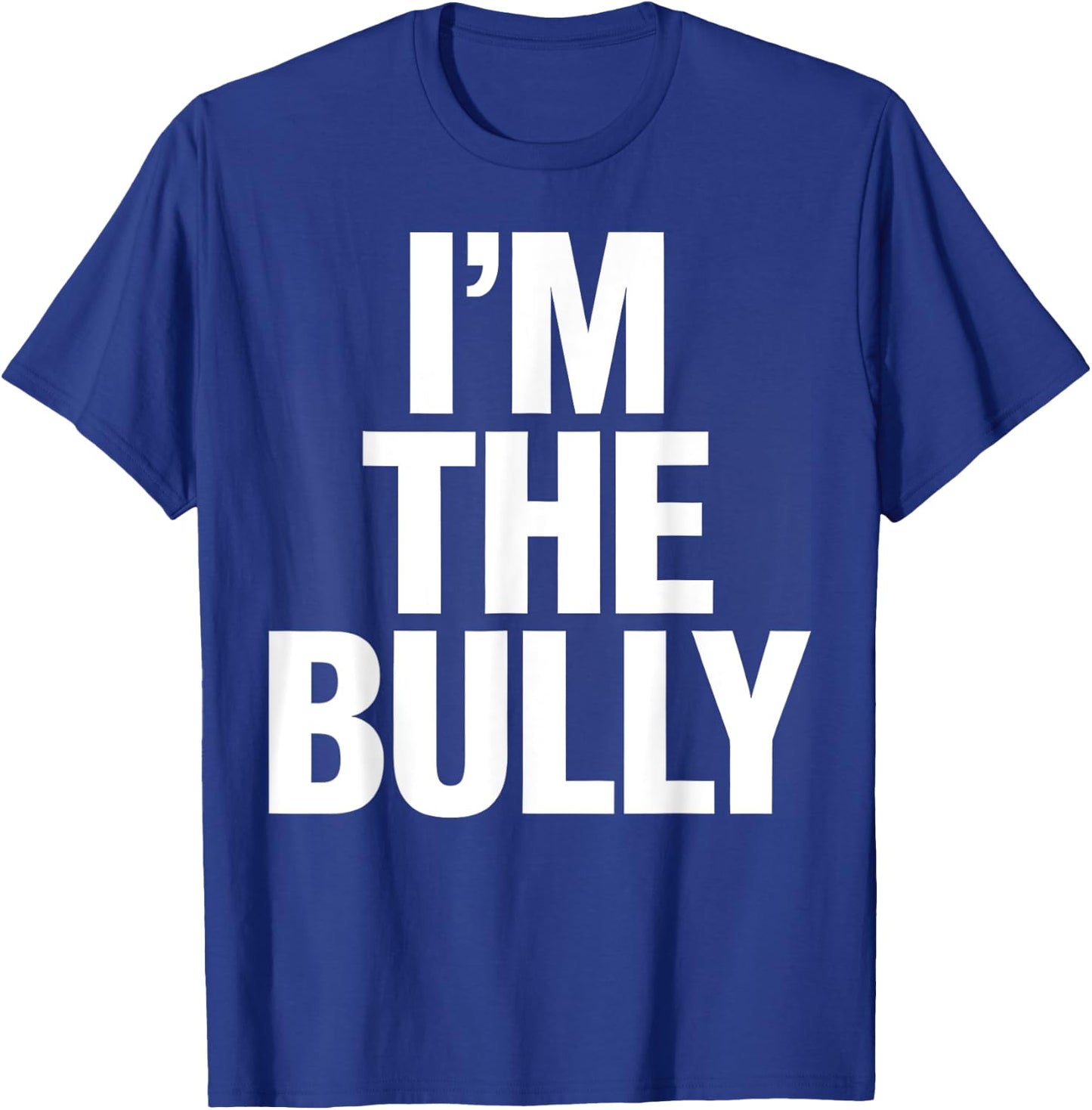 I'm The Bully Funny Graphic Design T-Shirt - T-Shirt | Royal