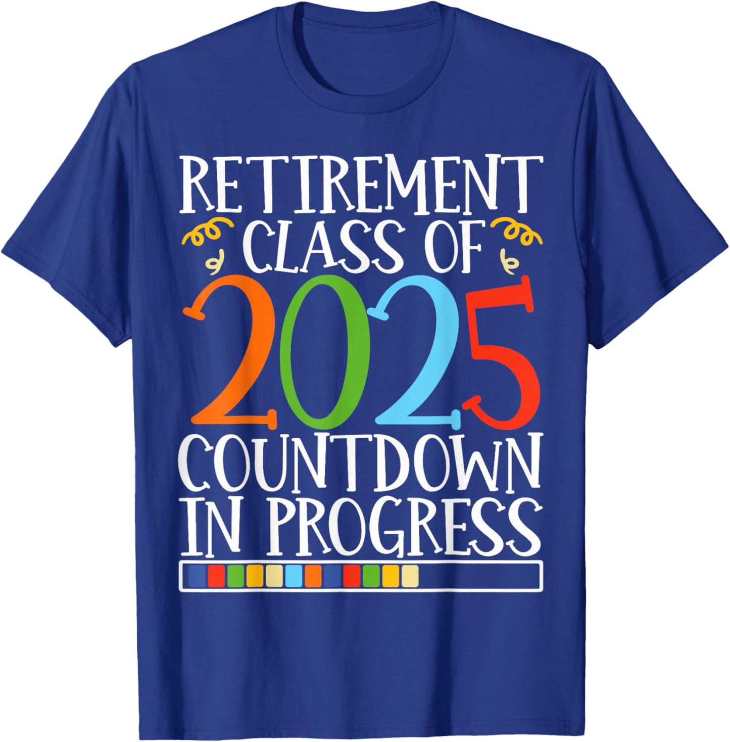 Retirement Class Of 2025 Countdown In Progress Fun Retire T-Shirt - T-Shirt | Royal