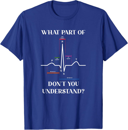 What Part Of Don't You Understand EKG Cardiac Cardiology T-Shirt - T-Shirt | Royal