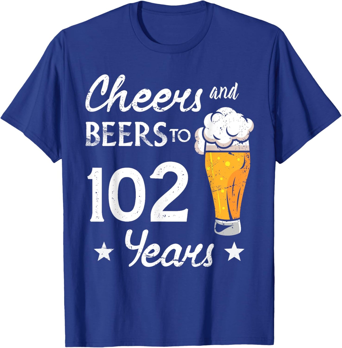 Cheers And Beers to 102 years anniversary 102nd Birthday T-Shirt - T-Shirt | Royal