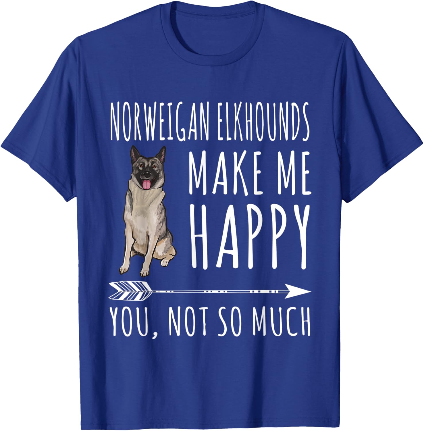 Norwegian Elkhounds Make Me Happy You Not So Much Dog Lover Men Women T-Shirt - T-Shirt | Royal