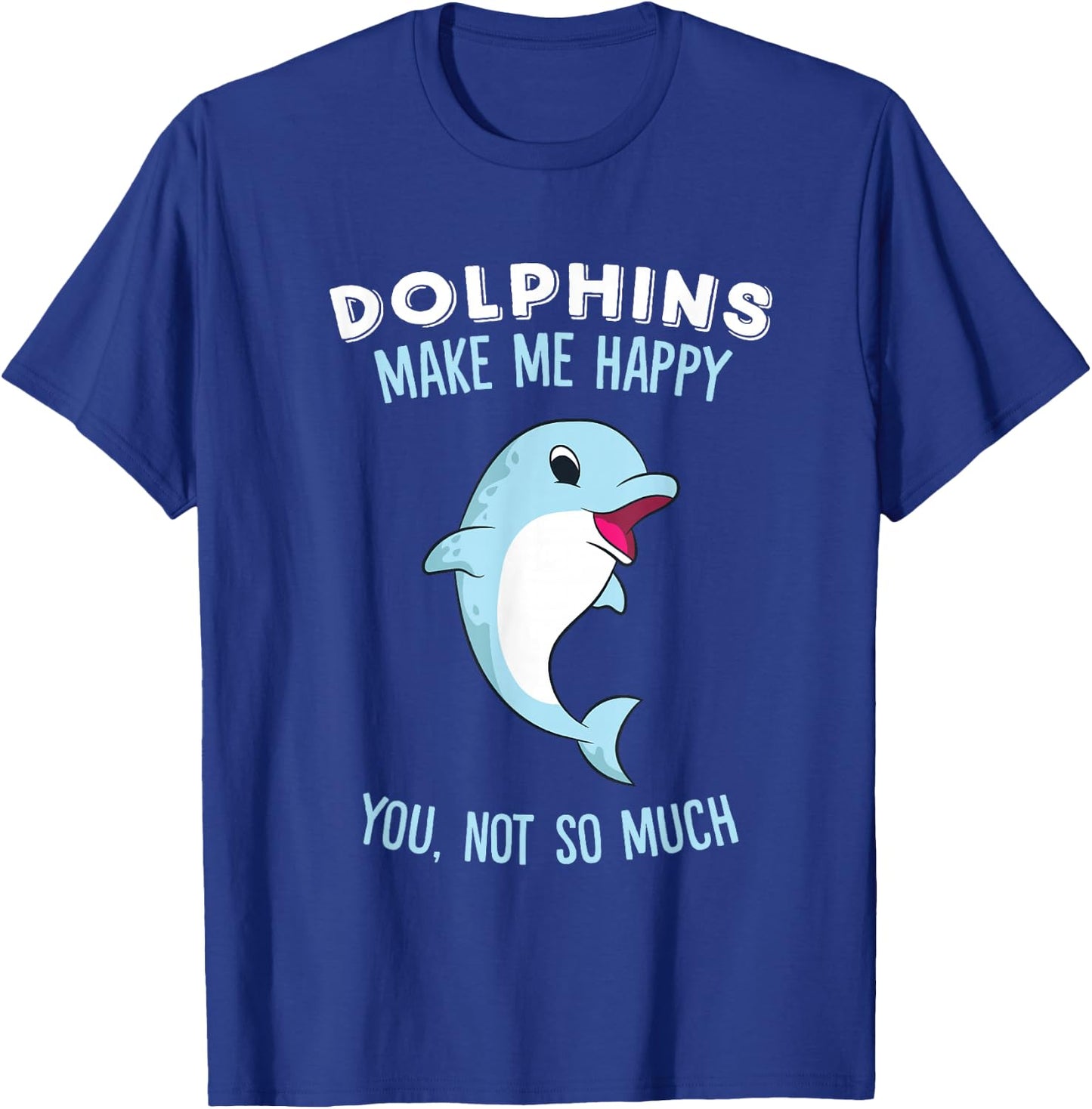 Dolphins Make Me Happy Cute Dolphin T-Shirt - T-Shirt | Royal