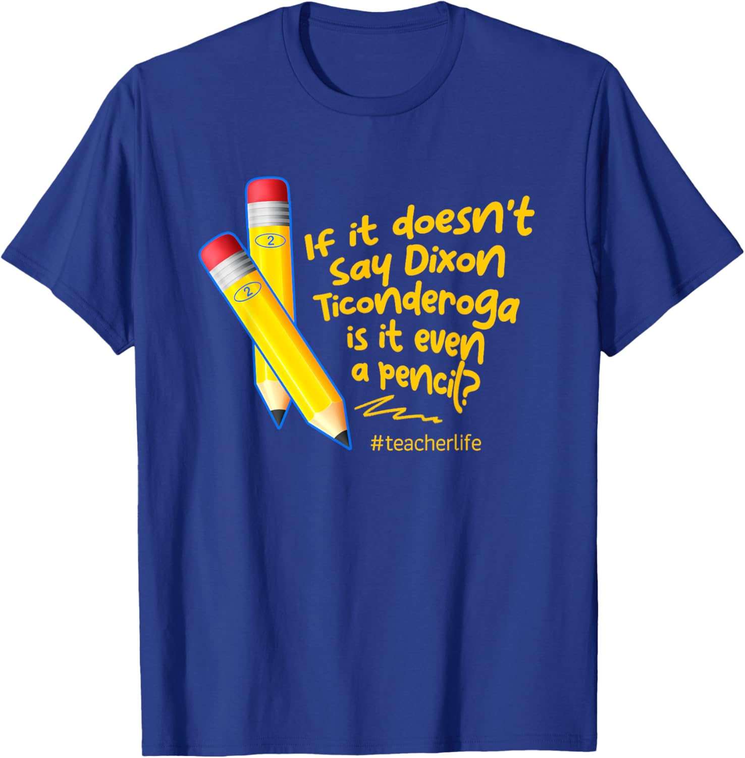 If It Doesn't Say Dixon Ticonderoga Is It Even A Pencil T-Shirt - T-Shirt | Royal