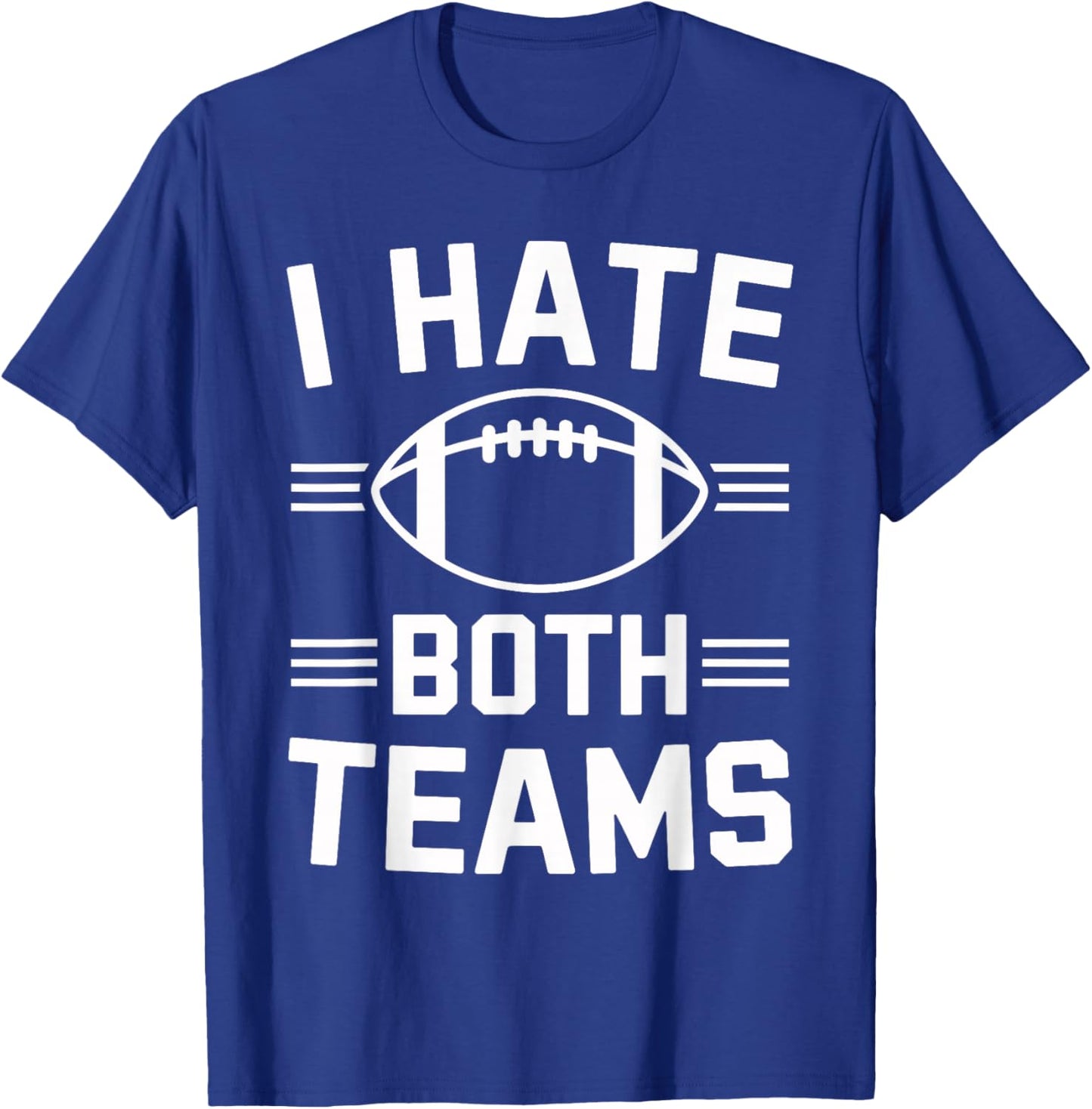 ShirtZilla -Adults I Hate Both Teams Football Funny Football Fan - Black - Small - Short Sleeve - Cotton 80%, Polyester 20% T-Shirt - T-Shirt | Royal