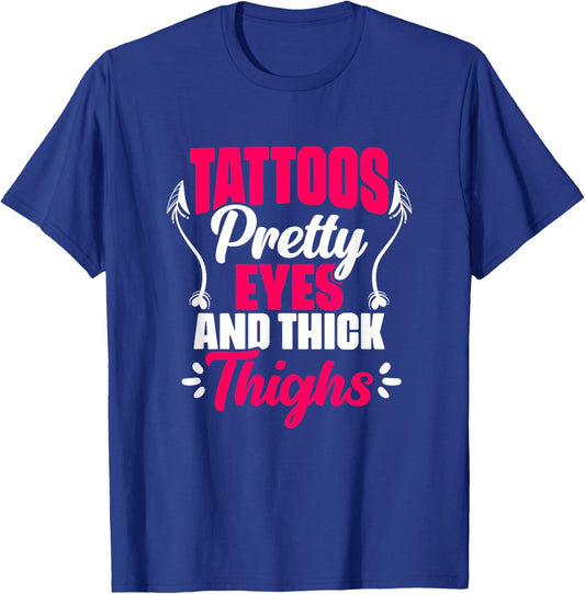 Tattoos Pretty Eyes Thick Thighs Gym Humor Women Thick Thigh T-Shirt - T-Shirt | Royal