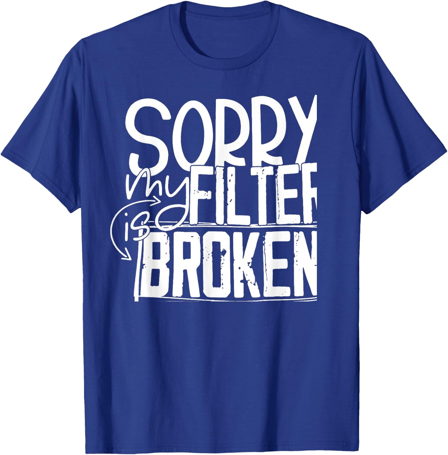 Sorry My Filter Is Broken T-Shirt - T-Shirt | Royal