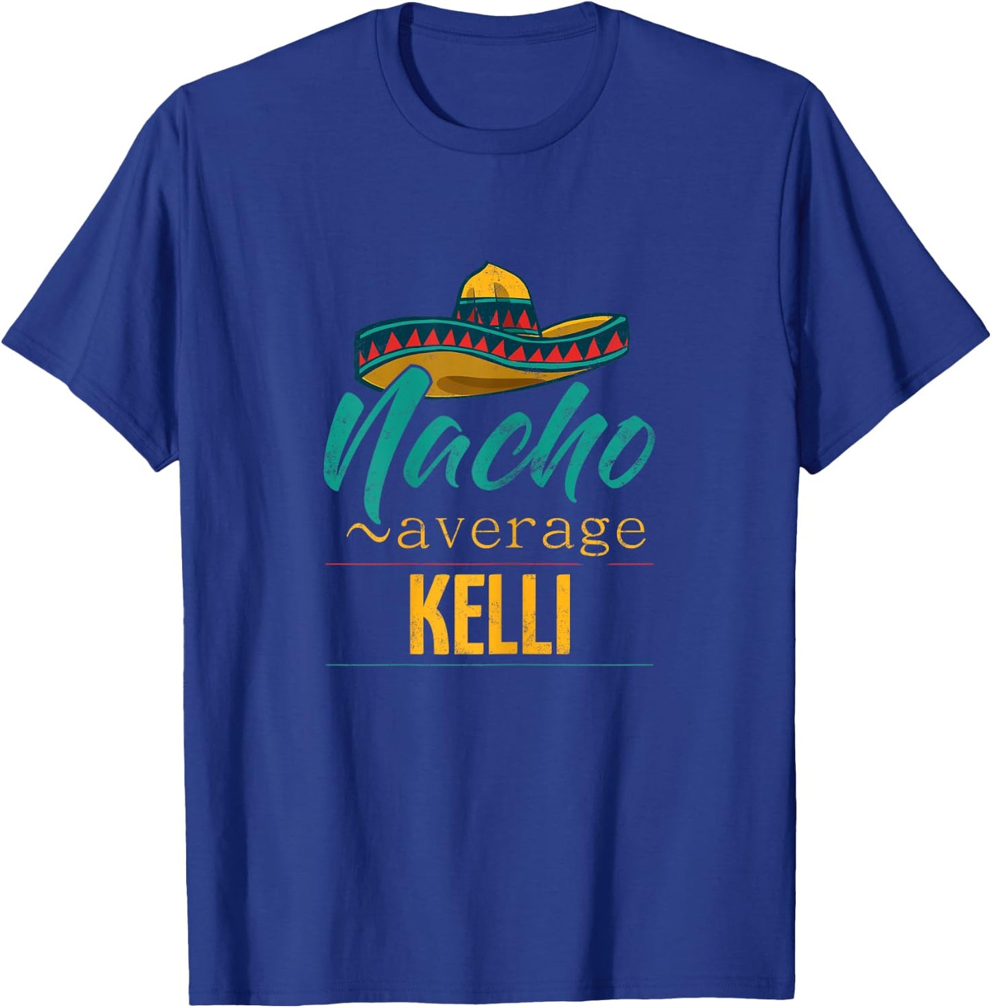Nacho Average Kelli Gift Funny Cinco De Mayo Sombrero T-Shirt - T-Shirt | Royal