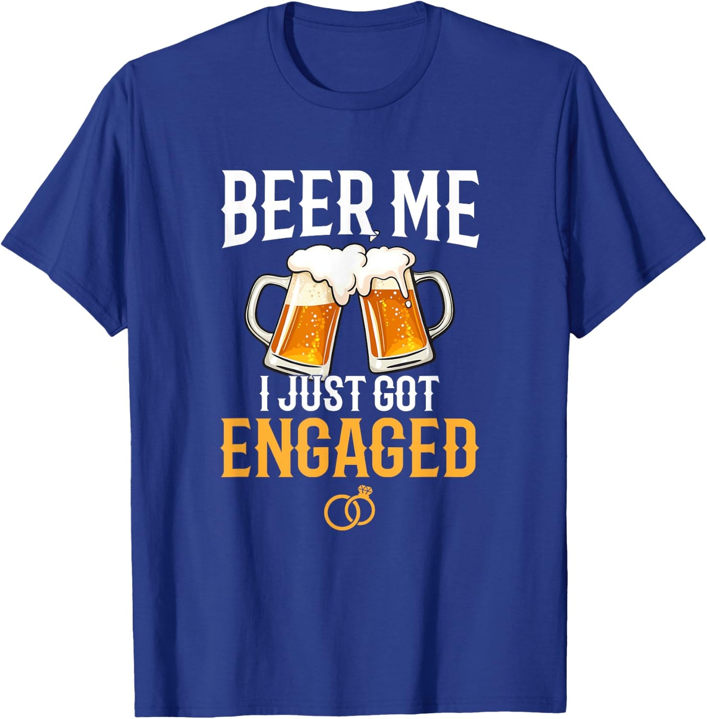 Beer Me I Just Got Engaged, funny engagement gift T-Shirt - T-Shirt | Royal