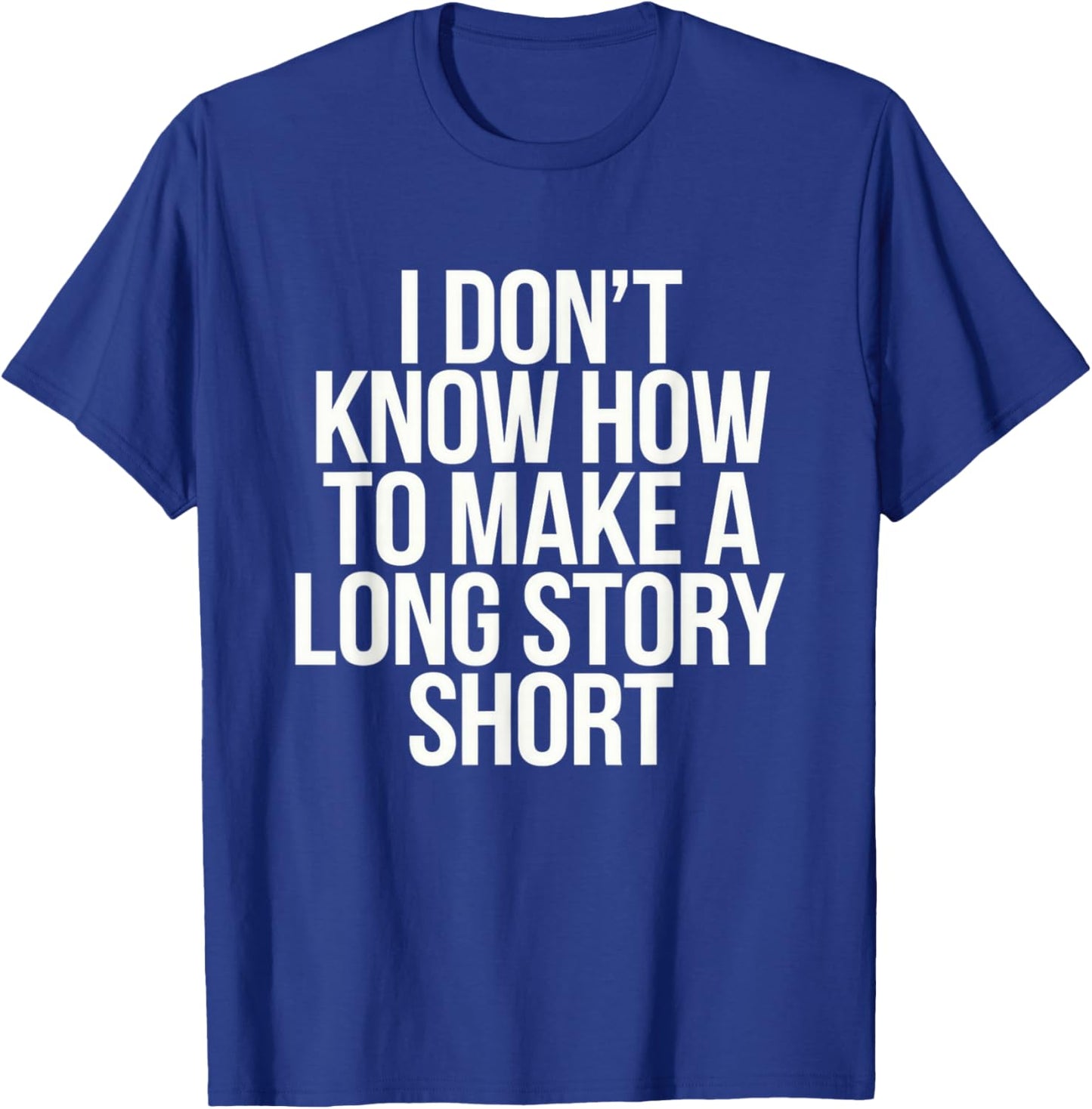 Don't Know How To Make Long Story Short Talkative Rambling T-Shirt - T-Shirt | Royal