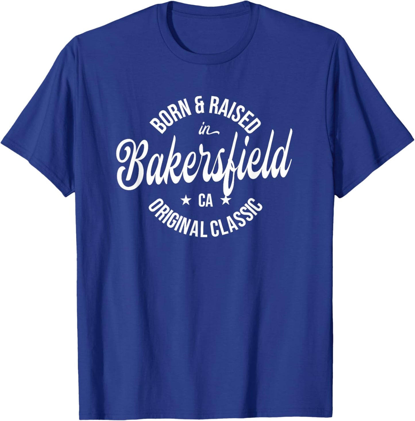 Born and Raised in Bakersfield T-Shirt - T-Shirt | Royal