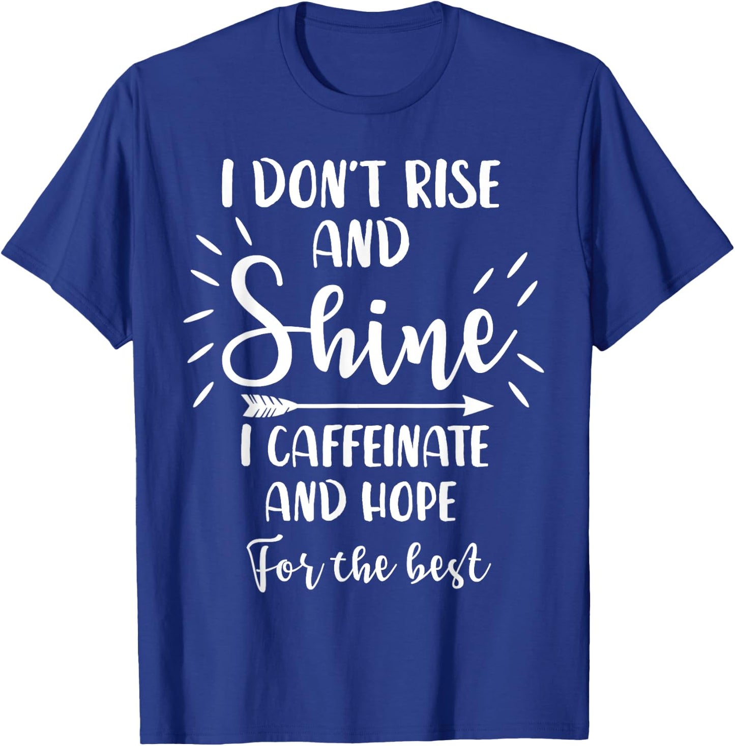 I Don't Rise And Shine I Caffeinate And Hope For The Best T-Shirt - T-Shirt | Royal