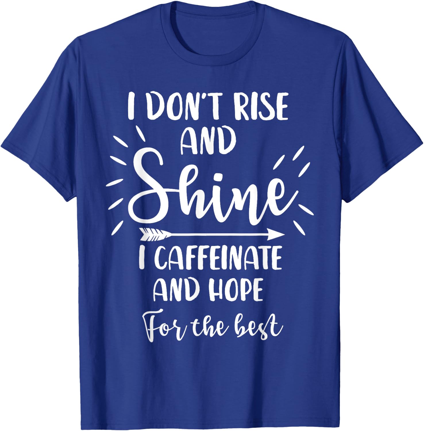 I Don't Rise And Shine I Caffeinate And Hope For The Best T-Shirt - T-Shirt | Royal