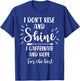 I Don't Rise And Shine I Caffeinate And Hope For The Best T-Shirt - T-Shirt | Royal