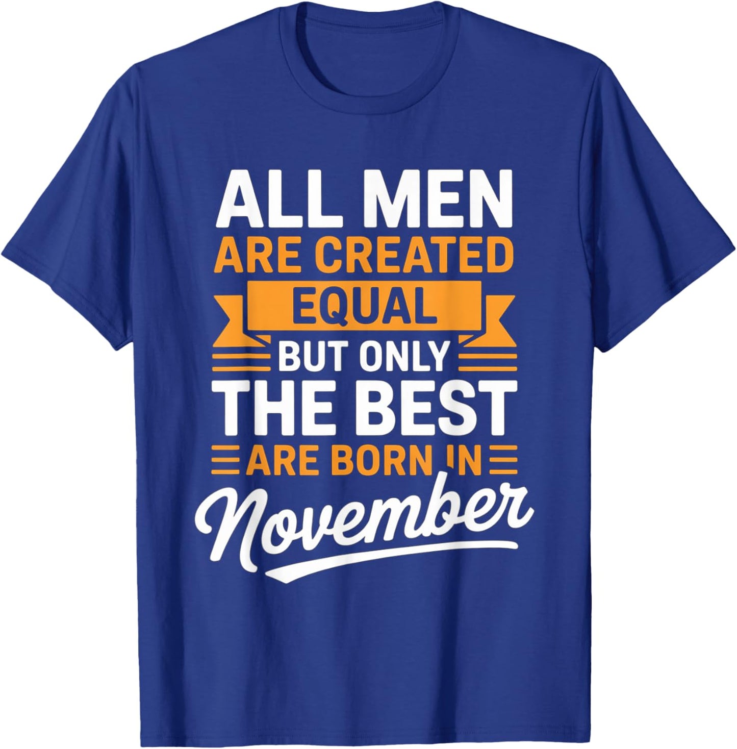 All Men are Created Equal The Best Born November Birthday T-Shirt - T-Shirt | Royal