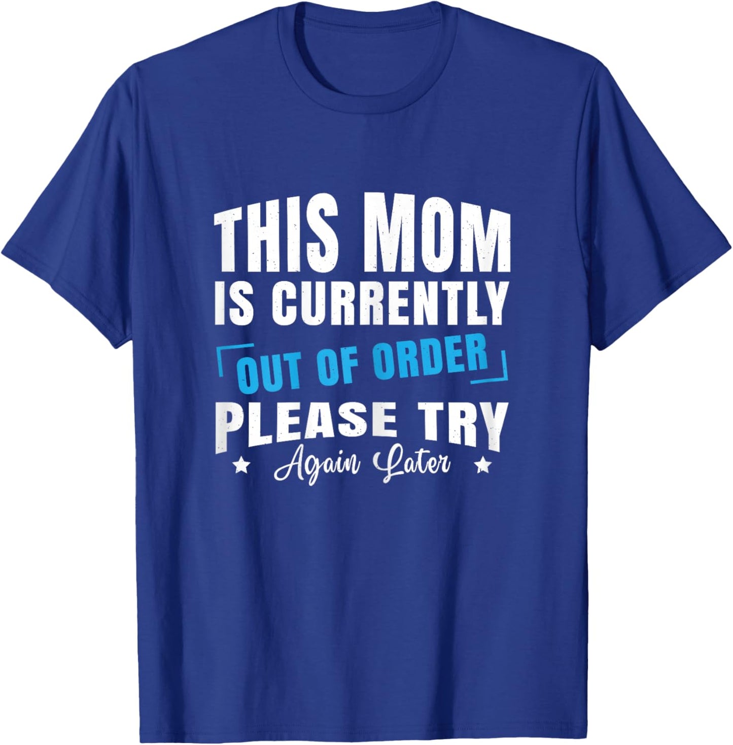 Mom is Currently Out of Order Please Try Again Later Funny T-Shirt - T-Shirt | Royal