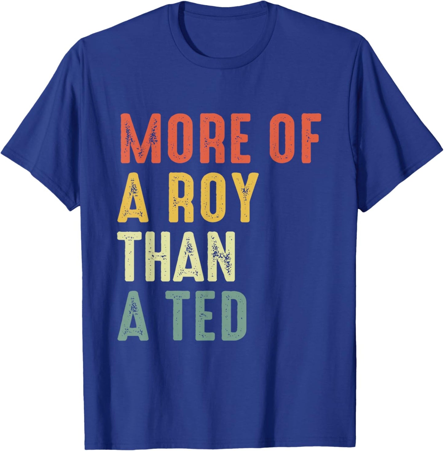 More Of A-Roy Than A-Ted Funny Football Soccer Fans T-Shirt - T-Shirt | Royal