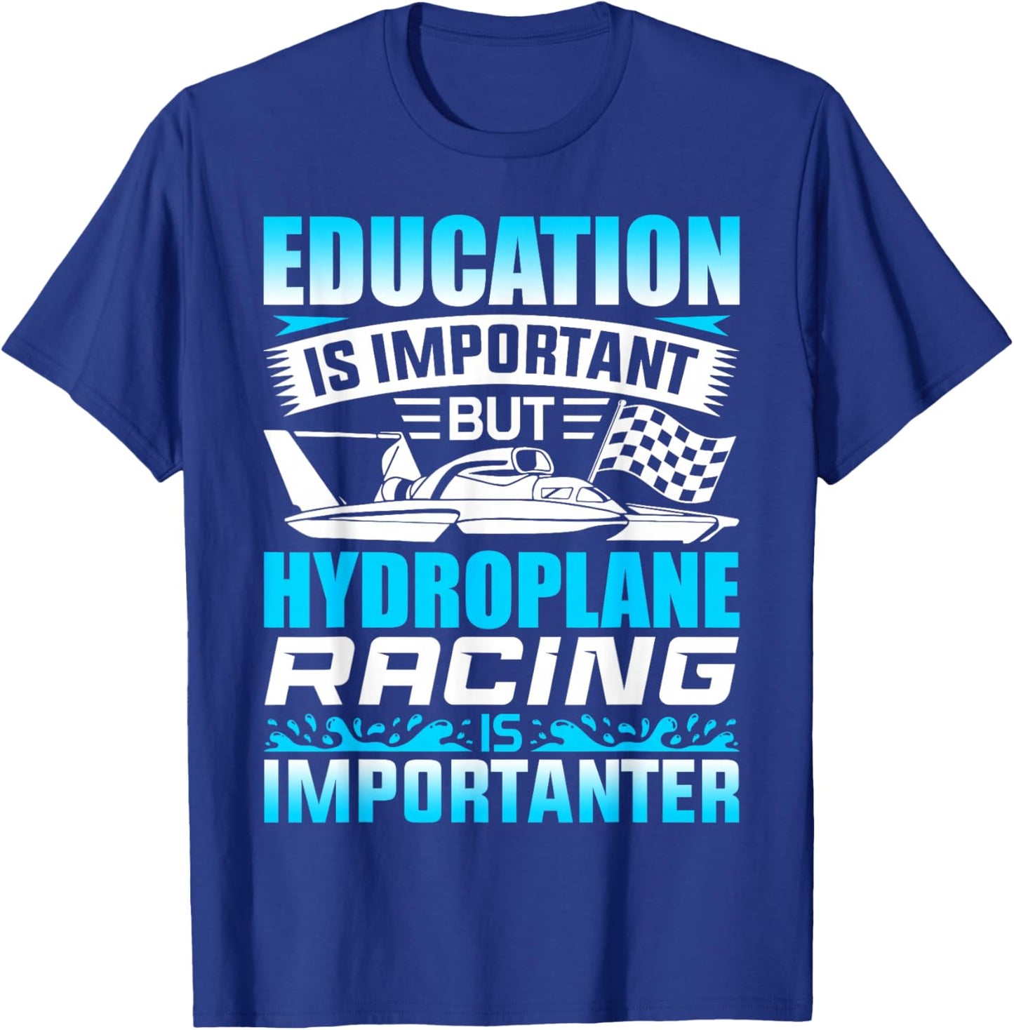 Education Is Important But Hydroplane Racing Is Importanter T-Shirt - T-Shirt | Royal