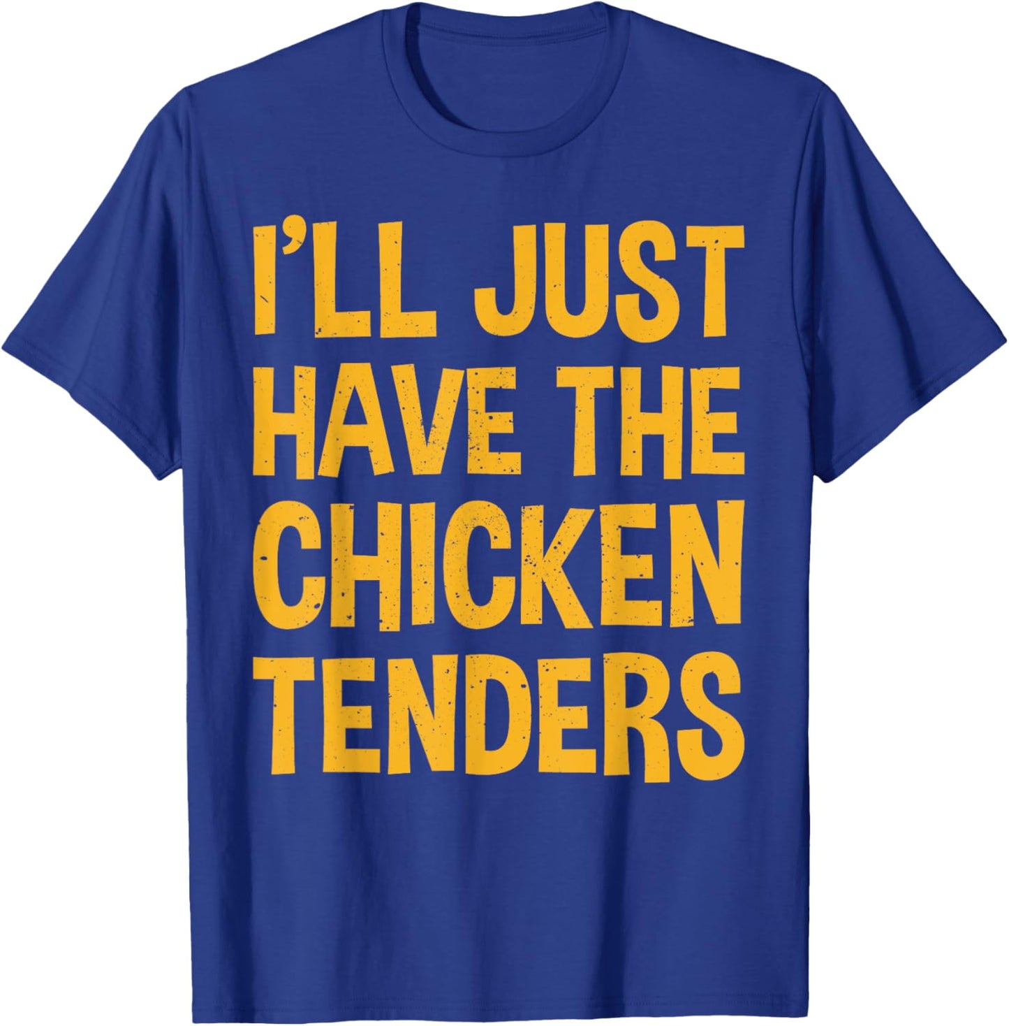 I'll Just Have The Chicken Tenders Funny Chicken T-Shirt - T-Shirt | Royal