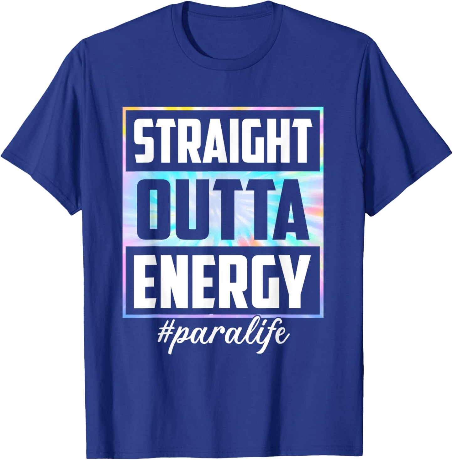 Tie Dye Straight Outta Energy Funny Para Life T-Shirt - T-Shirt | Royal