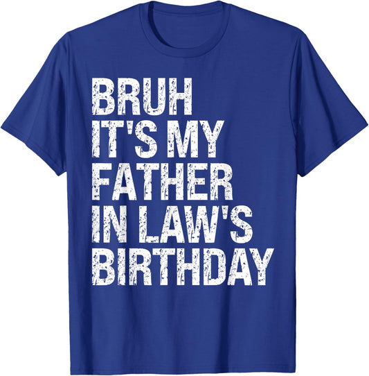 Bruh It's My Father-In-Law's Birthday King OMG Crown Cool T-Shirt - T-Shirt | Royal