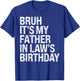 Bruh It's My Father-In-Law's Birthday King OMG Crown Cool T-Shirt - T-Shirt | Royal