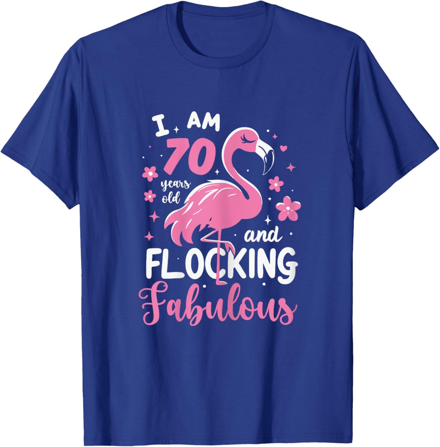 70 Years Old Flocking Fabulous 70th Birthday Flamingo T-Shirt - T-Shirt | Royal