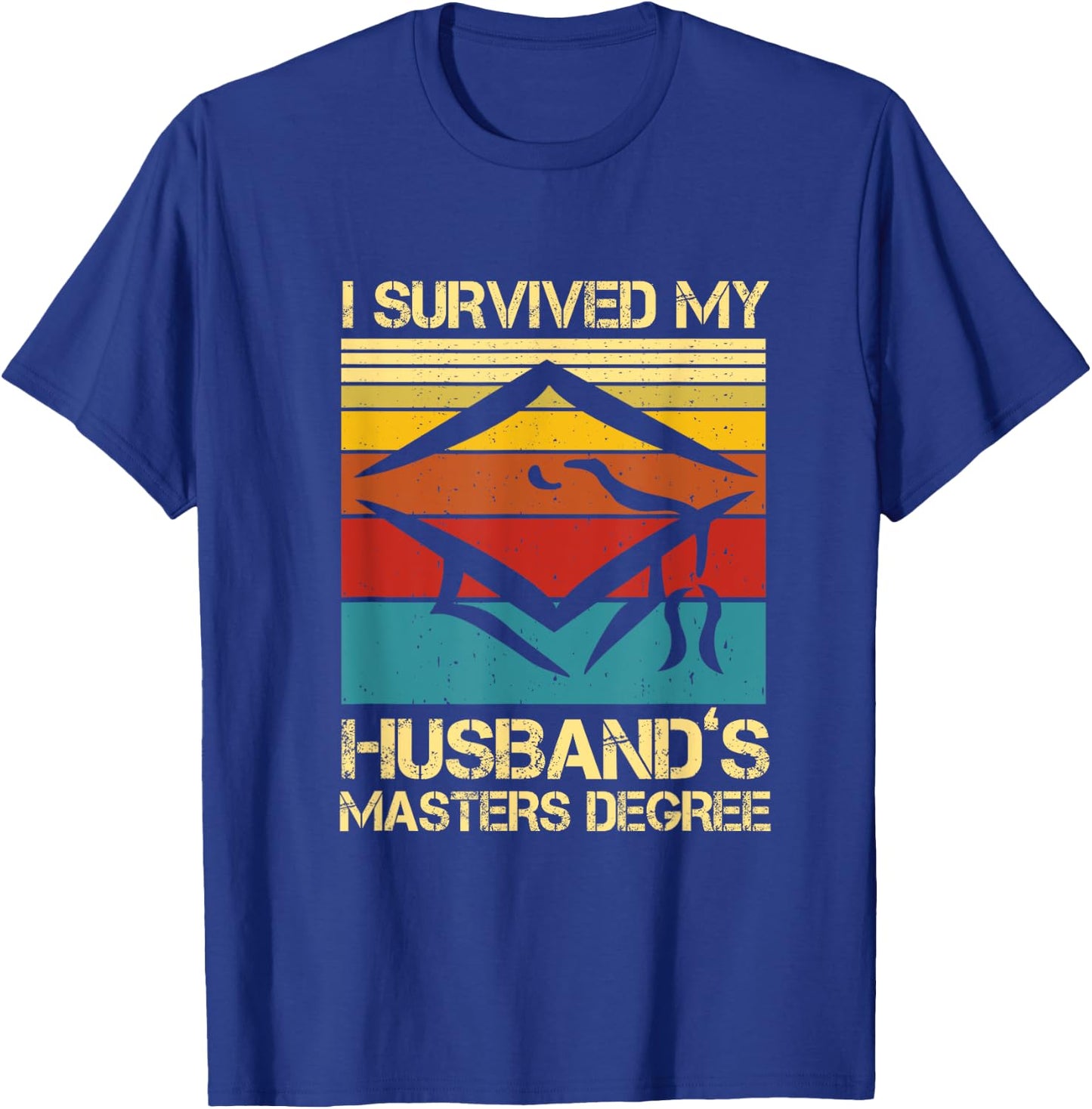I Survived My Husband's Master's Degree Graduation T-Shirt - T-Shirt | Royal