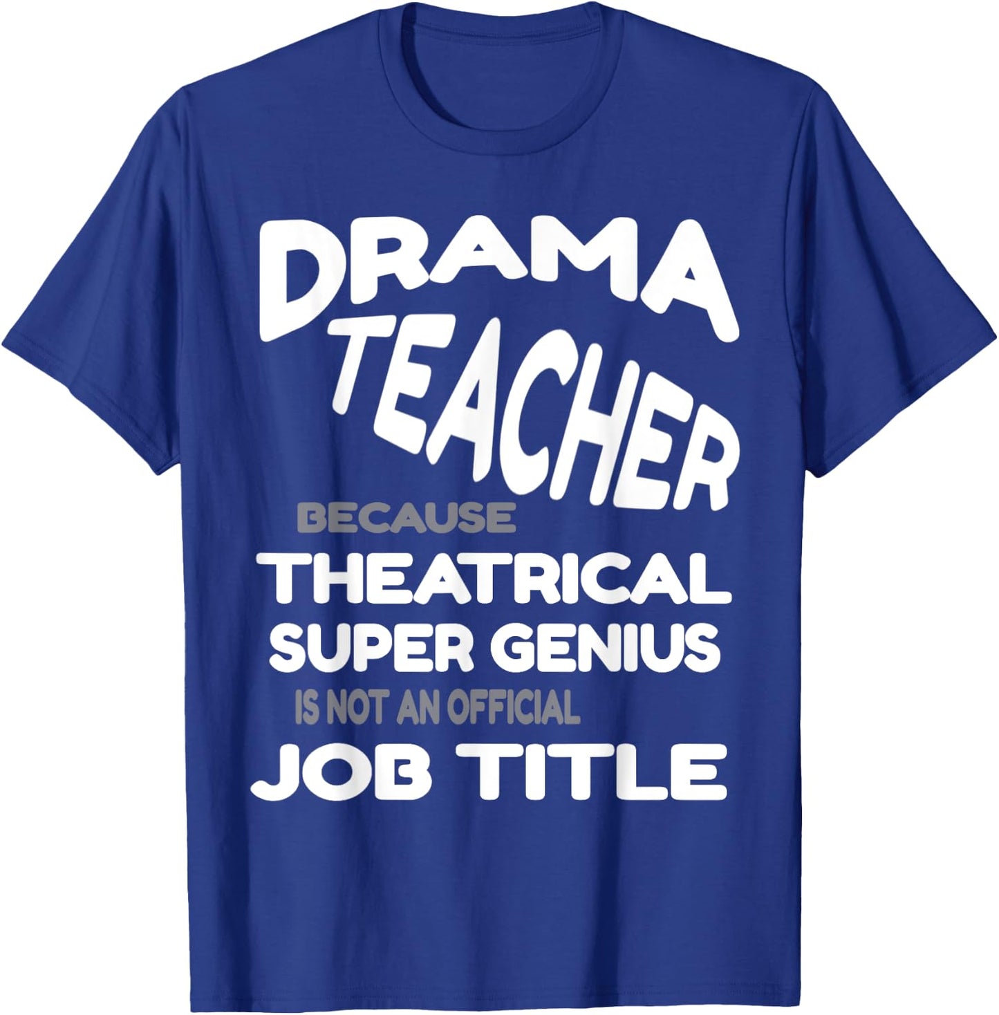 Drama Teacher because Theatrical Super Genius Funny T-Shirt - T-Shirt | Royal