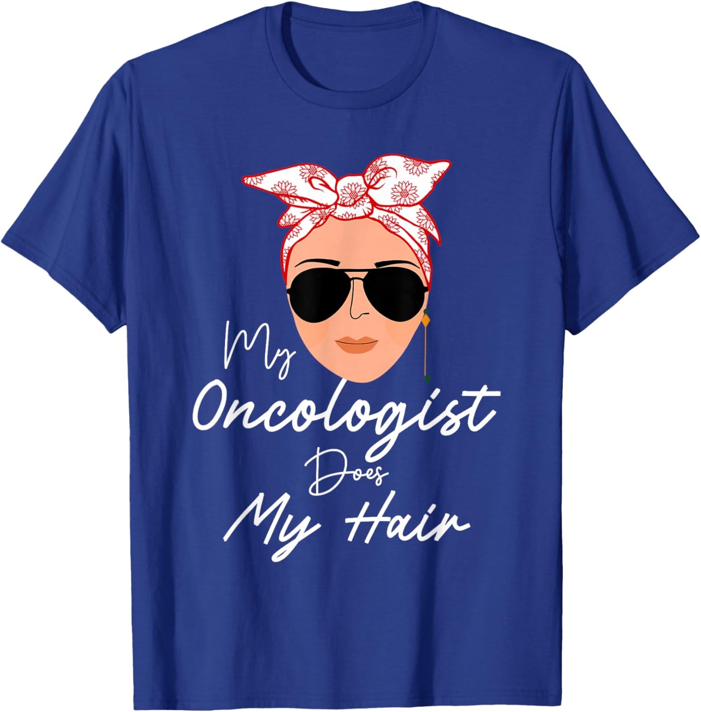 Funny Cancer Chemo Survivor Gifts My Oncologist Does My Hair Chemotherapy Cancer Patient Joke T-Shirt - T-Shirt | Royal
