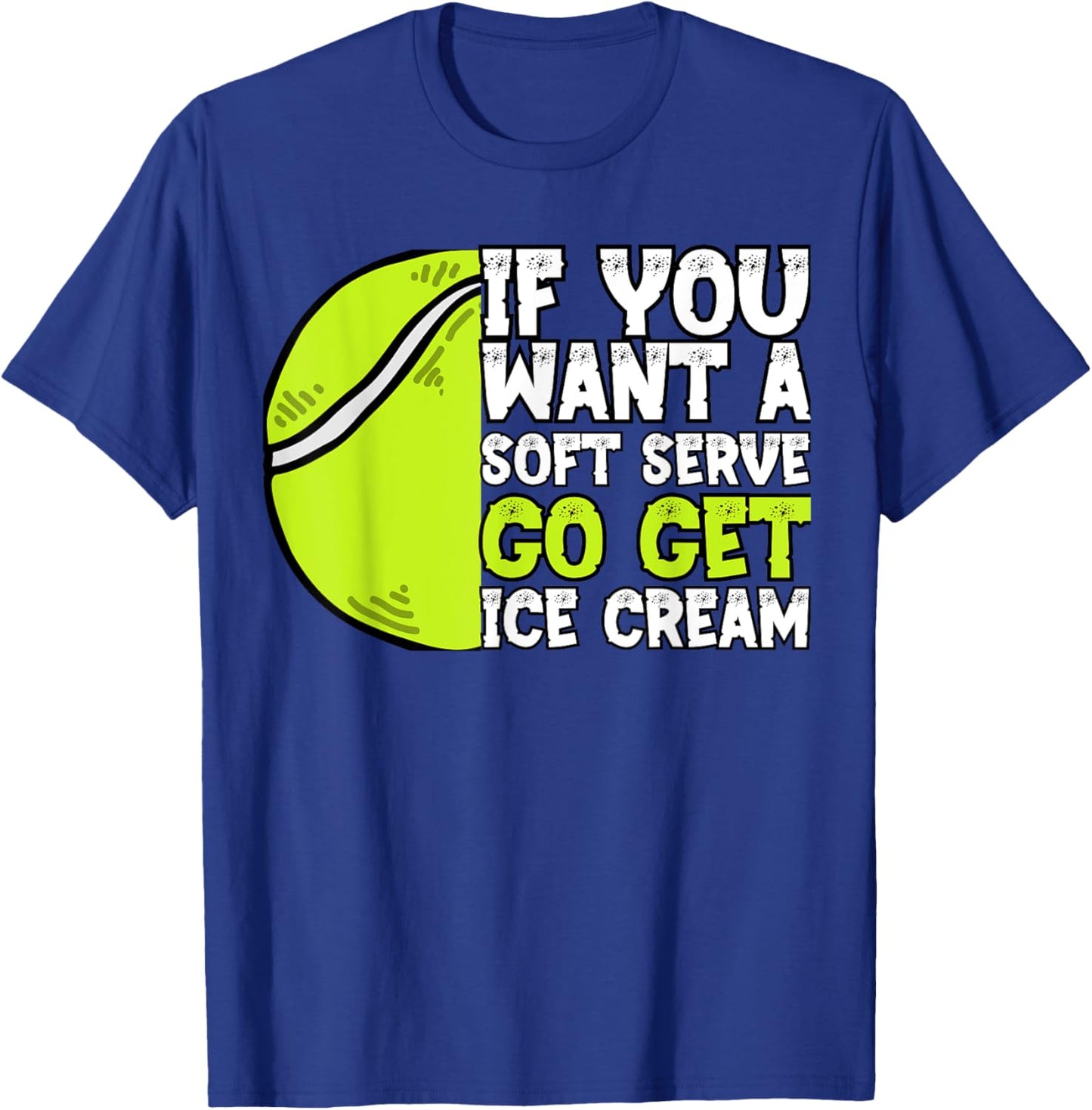 If You Want A Soft Serve Go Get Ice Cream Funny Tennis T-Shirt - T-Shirt | Royal