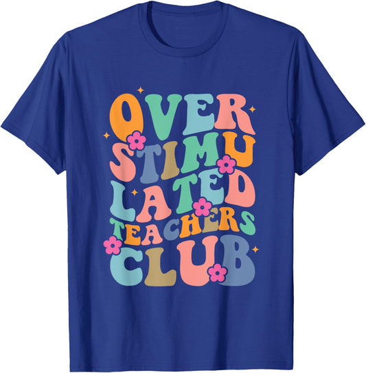 Groovy Overstimulated Teachers Club Funny Trendy Teacher Men Women T-Shirt - T-Shirt | Royal
