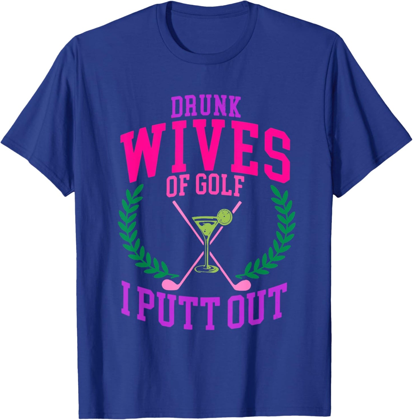 Drunk Wives Of Golf I Putt Out Design T-Shirt - T-Shirt | Royal