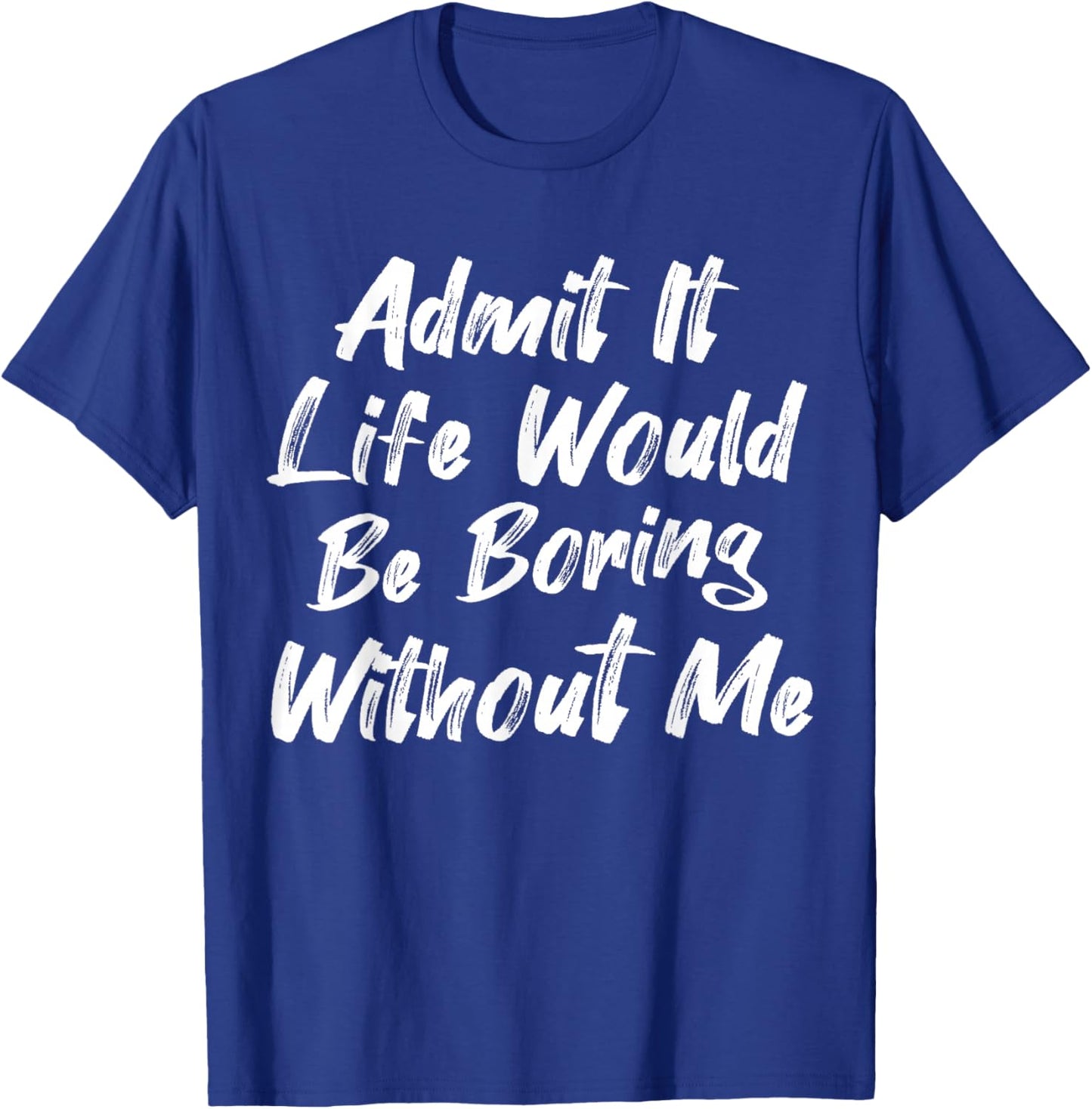 Admit It Life Would Be Boring Without Me Funny Kids Toddler T-Shirt - T-Shirt | Royal